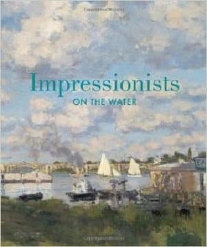 Image: Cover of Impressionists on the Water, a book by Phillip Dennis Cate, Daniel Charles, and Christopher Lloyd
